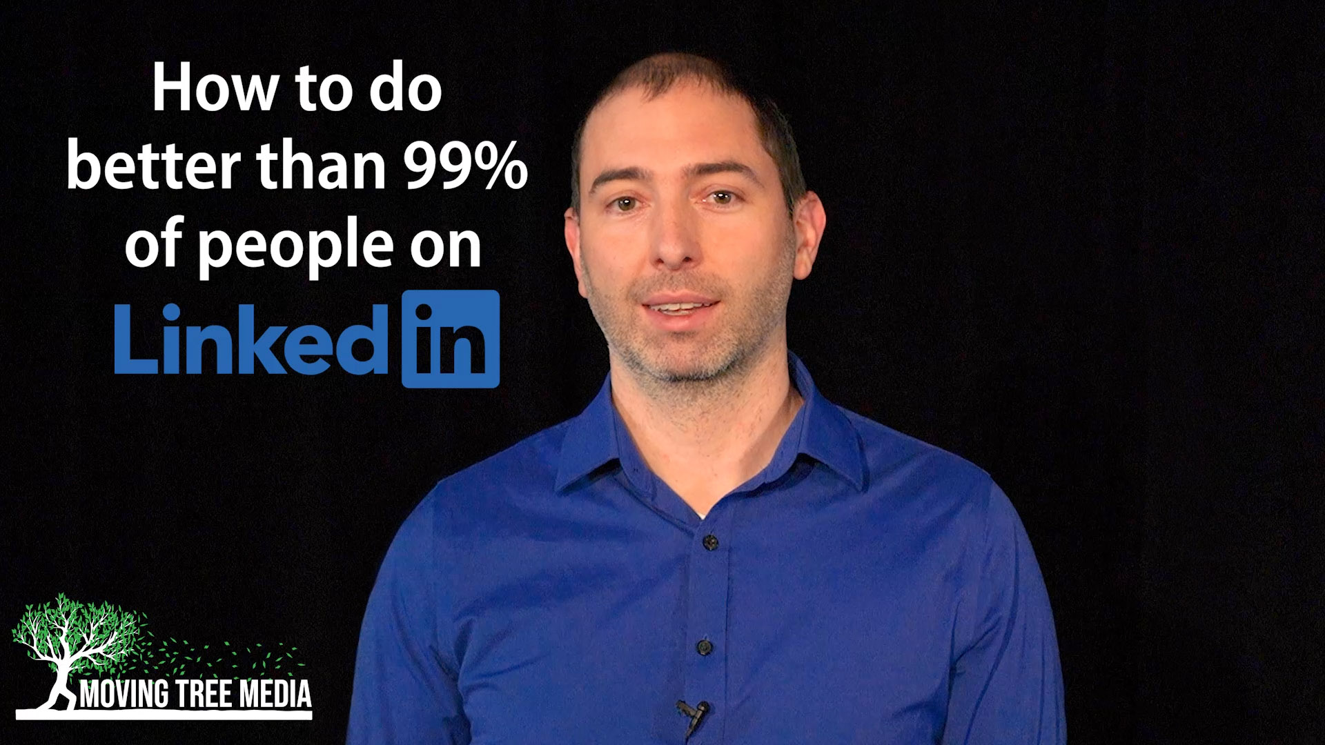 How to do better than 99% of people on Linkedin - Moving Tree Media