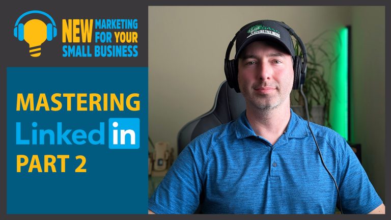 New Marketing for Your Small Business: Mastering LinkedIn Part 1