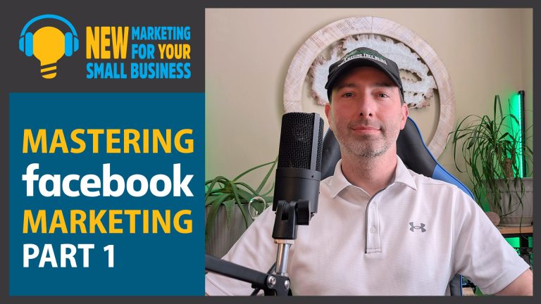 New Marketing for Your Small Business Podcast Episode 17 Mastering Facebook Marketing Part 1